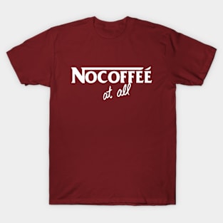 No coffee at all T-Shirt